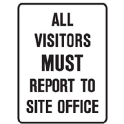 SIGN ALL VISITORS MUST REPORT TO SITE OFFICE 300X450MM POLY 842161 (Z030053 - 450X600MM)