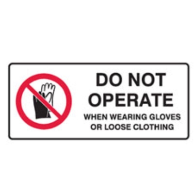 SIGN DO NOT OPERATE WHEN WEARING GLOVES OR LOOSE CLOTHING 450X180MM POLY 840407
