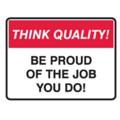 SIGN THINK QUALITY BE PROUD OF THE JOB YOU DO 350X250MM POLY 841705