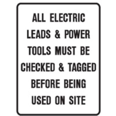SIGN ALL ELECTRIC LEADS & POWER TOOLS MUST BE CHECK/TAG BEFORE BEING USED 450X60